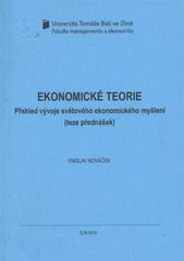 kniha Ekonomické teorie přehled vývoje světového ekonomického myšlení : (teze přednášek), Univerzita Tomáše Bati ve Zlíně 2010