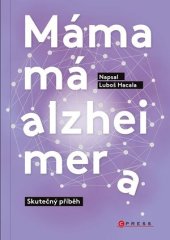 kniha Máma má alzheimera Skutečný příběh, CPress 2022