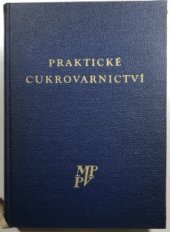 kniha Praktické cukrovarnictví [Sborník] : Určeno techn. pracovníkům cukrovarů, záv. školám práce, odb. kursům a potravinářským prům. i vys. školám, MPPV 1958