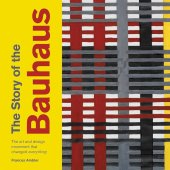 kniha The Story of the Bauhaus The art and design school that changed everything, The Josef and Anni Albers  Foundtation 2018