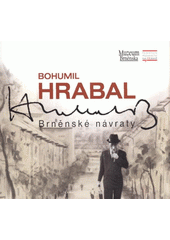 kniha Bohumil Hrabal brněnské návraty : [Rajhrad, březen-srpen 2009 : brožura k výstavě], Muzeum Brněnska 2009