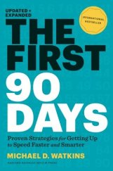 kniha The First 90 Days Proven Strategies for Getting Up to Speed Faster and Smarter, Harvard Business Review Press 2013