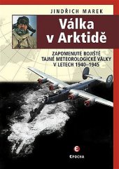 kniha Válka v Arktidě Zapomenuté bojiště tajné meteorologické války v letech 1940-1945, Epocha 2020