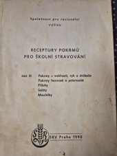 kniha Receptury pokrmů pro školní stravování  Dil 3, pokrmy z vnitřnosti, ryb, drůbeže, bezmasé pokrmy, přílohy, saláty,  moučníky , Srv praha 1990