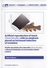 kniha Artificial reproduction of tench (Tinca tinca L.), with an emphasis placed on hormonal induction of ovulation = Umělá reprodukce lína obecného (Tinca tinca L.), s důrazem kladeným na hormonální indukci ovulace, University of South Bohemia České Budějovice, Faculty of Fisheries and Protection of Waters 2011