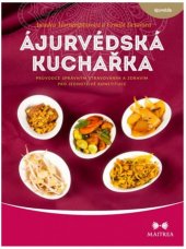 kniha Ájurvédská kuchařka Průvodce správným stravováním a zdravím pro jednotlivé konstituce, Maitrea 2018