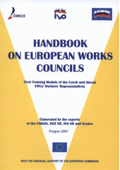 kniha Handbook on European works councils first training module of the Czech and Slovak EWCs' workers' representatives, Czech-Moravian Confederation of Trade Unions in Educa Service 2007