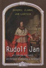 kniha Rudolf Jan, arcivévoda rakouský, arcibiskup olomoucký a kardinál, Matice Cyrillo-Methodějská 2010