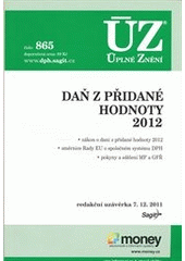 kniha Daň z přidané hodnoty 2012 zákon o dani z přidané hodnoty 2012, směrnice Rady EU o společném systému DPH, pokyny a sdělení MF a GFŘ : redakční uzávěrka 7.12.2011, Sagit 