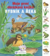 kniha Rybník a řeka moje první obrázková knížka, Svojtka & Co. 2008