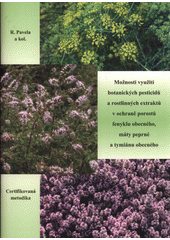 kniha Možnosti využití botanických pesticidů a rostlinných extraktů v ochraně porostů fenyklu obecného, máty peprné a tymiánu obecného certifikovaná metodika, Výzkumný ústav rostlinné výroby 2017