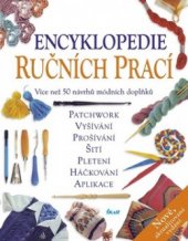 kniha Encyklopedie ručních prací patchwork, vyšívání, prošívání, šití, pletení, háčkování, aplikace, Ikar 2009