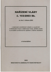 kniha Nařízení vlády č. 103/2003 Sb. ze dne 3. března 2003 o stanovení zranitelných oblastí a o používání a skladování hnojiv a statkových hnojiv, střídání plodin a provádění protierozních opatření v těchto oblastech s komentářem, Ministerstvo zemědělství ČR v Ústavu zemědělských a potravinářských informací 2003