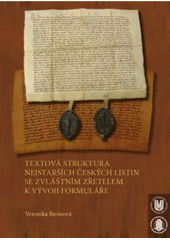 kniha Textová struktura nejstarších českých listin se zvláštním zřetelem k vývoji formuláře, Masarykova univerzita 2009