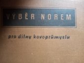 kniha Výběr norem pro dílny kovoprůmyslu Určeno pro dělníky i techn. zaměstnance v kovoprůmyslu, pro žáky odb. škol strojnických, Práce 1956