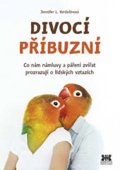 kniha Divocí příbuzní Co nám námluvy a páření zvířat prozrazují o lidských vztazích, Barrister & Principal 2016