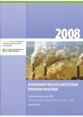 kniha Integrovaný registr znečišťování životního prostředí Souhrná zpráva za rok 2008 : vyhodnocení údajů ohlášených do IRZ v letech 2004-2008 : hlavní zjištění, Ministerstvo životního prostředí 2010