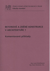 kniha Betonové a zděné konstrukce v architektuře 1 komentované příklady, ČVUT 2012