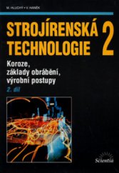 kniha Strojírenská technologie 2. 2. díl, - Koroze, základy obrábění, výrobní postupy, Scientia 2001