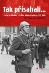 kniha Tak přísahali Partyzánský odboj v českém pohraničí v letech 1939 - 1945, CPress 2022