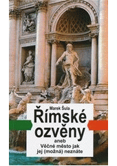 kniha Římské ozvěny, aneb, Věčné město jak jej (možná) neznáte, Akcent 2012