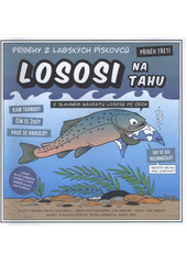 kniha Příběhy z Labských pískovců. Příběh třetí, - Lososi na tahu : o slavném návratu lososů do Čech, Agentura ochrany přírody a krajiny ČR, Správa CHKO Labské pískovce a krajské středisko Ústí nad Labem 2012