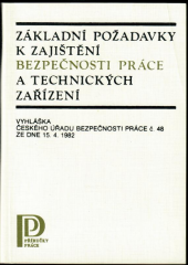 kniha Základní požadavky k zajištění bezpečnosti práce a technických zařízení vyhláška Čes. úřadu bezpečnosti práce čís. 48 ze dne 15. 4. 1982, Práce 1982