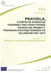 kniha Pravidla, kterými se stanovují podmínky pro poskytování dotace na projekty Programu rozvoje venkova ČR na období 2007-2013. Opatření I.3.3., listopad 2010, - Předčasné ukončení zemědělské činnosti - opatření I.3.3., listopad 2010., Ministerstvo zemědělství 2010