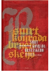 kniha Smrt Konráda Brněnského detektivní příběh ze středověkých Čech a Moravy, Plus 2011