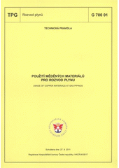 kniha Použití měděných materiálů pro rozvod plynu = Usage of copper materials at gas pipings : TPG G 700 01 : technická pravidla schválena dne 27.9.2011, GAS 2011