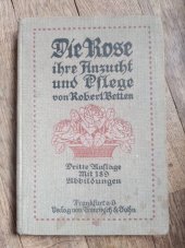 kniha Die Rose ihre Unzucht und Pflege, Trowitzsch & Sohn 1911