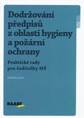 kniha Dodržování předpisů z oblasti hygieny a požární ochrany [praktické rady pro ředitelky MŠ, Raabe 2012