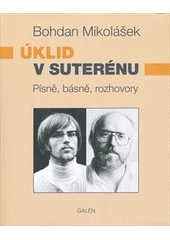 kniha Úklid v suterénu písně, básně, rozhovory, Galén 2011