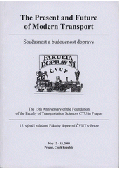 kniha The Present and Future of Modern Transport May 12-13, 2008, Prague, Czech Republic : [proceedings of the conference] = Současnost a budoucnost dopravy, Czech Technical University 2008