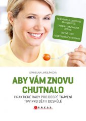 kniha Aby vám znovu chutnalo Praktické rady pro dobré trávení, tipy pro děti i dospělé, CPress 2013