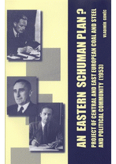 kniha An Eastern Schuman Plan? project of Central European Coal and Steel Community and political community (1953), Masarykova univerzita 2009