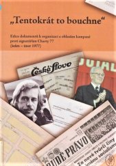 kniha Tentokrát to bouchne edice dokumentů k organizaci a ohlasům kampaně proti signatářům Charty 77 (leden - únor 1977) : sborník dokumentů vydaný k mezinárodní vědecké konferenci u příležitosti 30. výročí vzniku Charty 77, konané ve dnech 21. až 23. března 2007 v prostorách Národ, Univerzita Karlova, Filozofická fakulta 2007