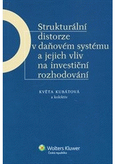 kniha Strukturální distorze v daňovém systému a jejich vliv na investiční rozhodování, Wolters Kluwer 2011