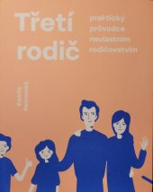 kniha Třetí rodič  Praktický průvodce nevlastním rodičovstvím, Asociace třetích rodičů 2018