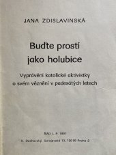 kniha Buďte prostí jako holubice vyprávění katolické aktivistky o svém věznění v padesátých letech, Řád 1991