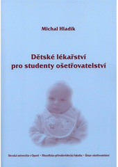 kniha Dětské lékařství pro studenty ošetřovatelství, Slezská univerzita v Opavě, Filozoficko-přírodovědecká fakulta, Ústav ošetřovatelství 2008