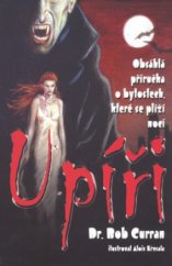 kniha Upíři obsáhlá příručka o bytostech, které se plíží nocí, Dobrovský 2008