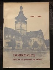 kniha Dobrovice 400 let od povýšení Dobrovice vsi na město Dobrovici : [sborník, MNV 1958