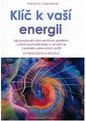 kniha Klíč k vaší energii  Jak porozumět svým emočním zraněním, uvolnit psychické bloky a vymanit se z koloběhu zdravotních potíží. 22 praktických rituálu. , Rybka Publishers 2020