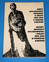 kniha Oběti hitlerovské okupace a války 1939 - 1945 v okrese Karviná, Okresní výbor Českého svazu bojovníků za svobodu v Karviné 1995