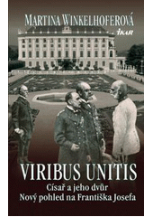 kniha Viribus unitis císař a jeho dvůr : nový pohled na Františka Josefa, Ikar 2011