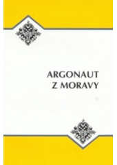 kniha Argonaut z Moravy sborník příspěvků z konference k nedožitým 70. narozeninám Jindřicha Uhra, Albert 2002