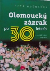 kniha Olomoucký zázrak po 30 letech..... aneb jak to bylo doopravdy, Bošnakov Petr 2024