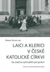 kniha Laici a klerici v české katolické církvi Na cestě ke spiritualitě spolupráce?, Centrum pro studium demokracie a kultury 2017