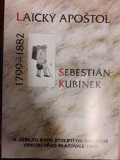 kniha Laický apoštol Šebestián Kubínek (1799-1882) : k jubileu dvou století od narození, Obecní úřad Blažovice 1999